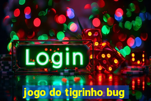 jogo do tigrinho bug